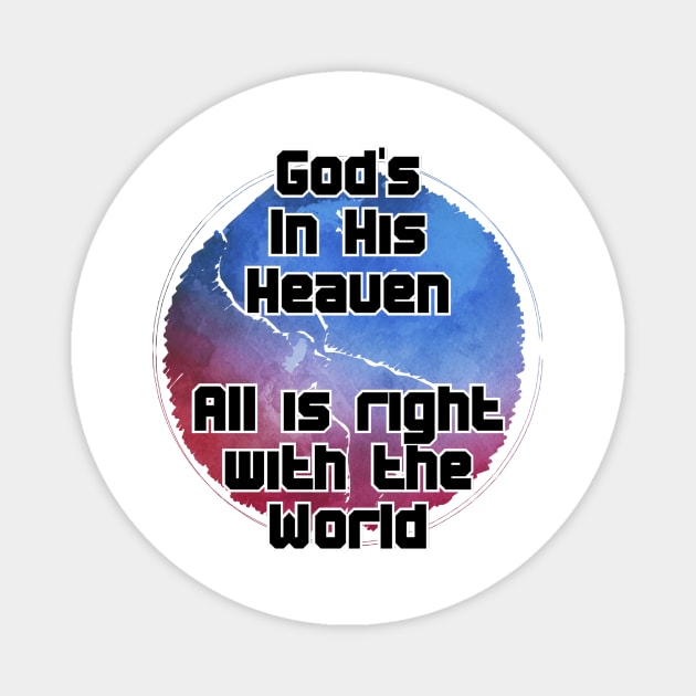 God's In His Heaven  All is right with the World Magnet by trubble